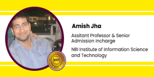 NRI Institute of Information Science and Technology-[NIIST], Bhopal, Assistant Professor & Senior Admission Incharge: Mr. Amish Jha Interview